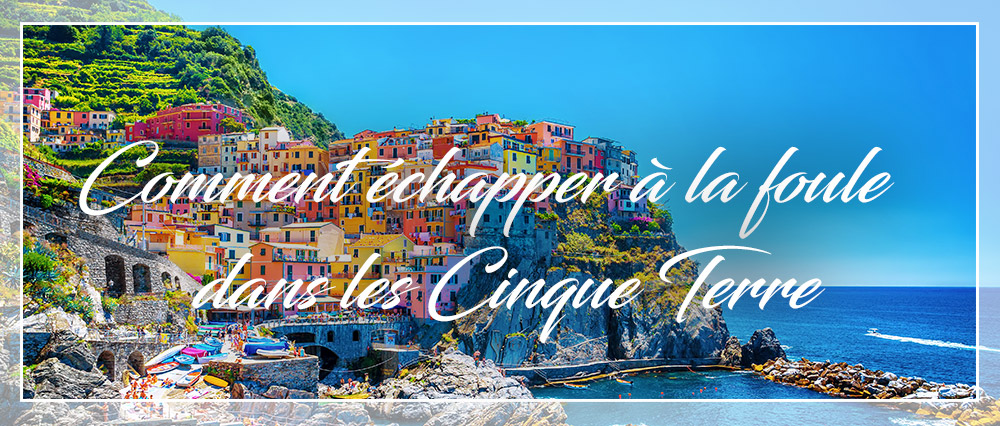echapper à la foule dans les Cinque Terre