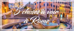 5 choses à voir Rome