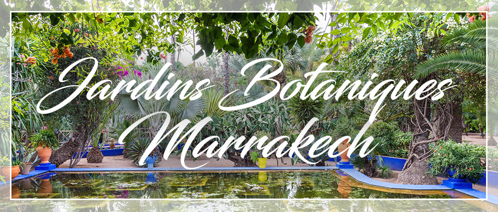 jardins botaniques marrakech